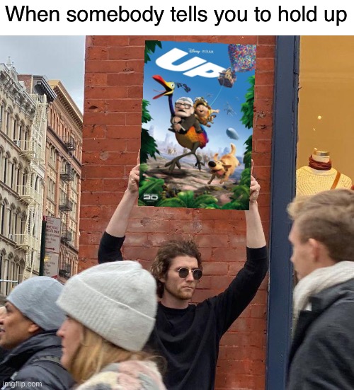 HOLD UP | When somebody tells you to hold up | image tagged in man holding up sign,funny,memes,hold up,fallout hold up | made w/ Imgflip meme maker