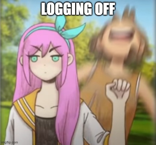 or Aria will murder me in my sleep | LOGGING OFF | image tagged in aubrey punching kel | made w/ Imgflip meme maker