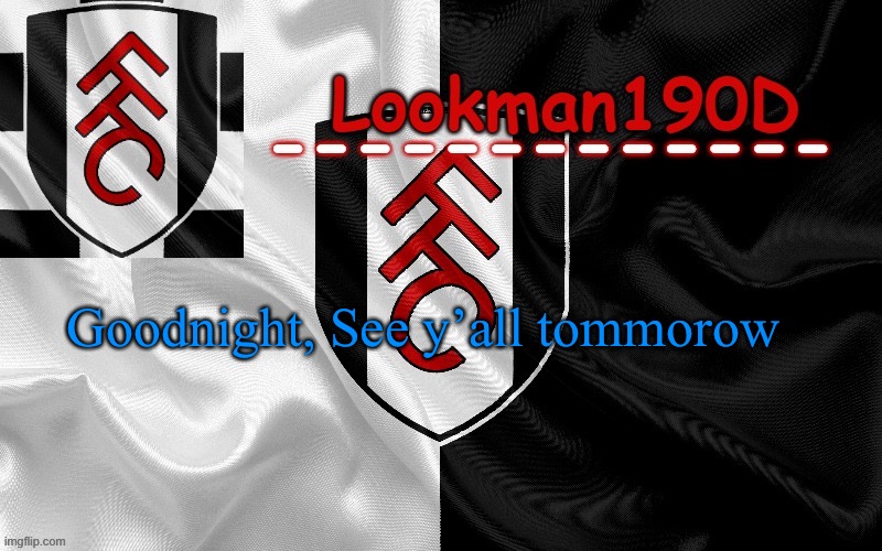 Lookman190D template made by UnoReverse_Official | Goodnight, See y’all tommorow | image tagged in lookman190d template made by unoreverse_official | made w/ Imgflip meme maker