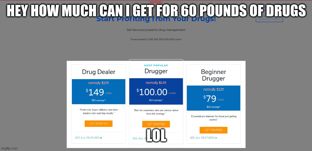 HEY HOW MUCH CAN I GET FOR 60 POUNDS OF DRUGS; LOL | image tagged in funny | made w/ Imgflip meme maker