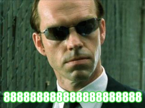 Agent Smith Matrix | 888888888888888888888 | image tagged in agent smith matrix | made w/ Imgflip meme maker