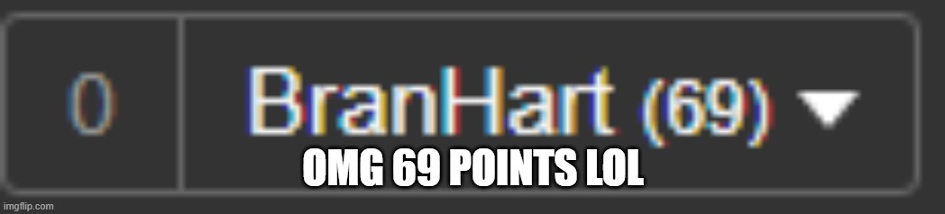 69 POINTS LOL | OMG 69 POINTS LOL | made w/ Imgflip meme maker