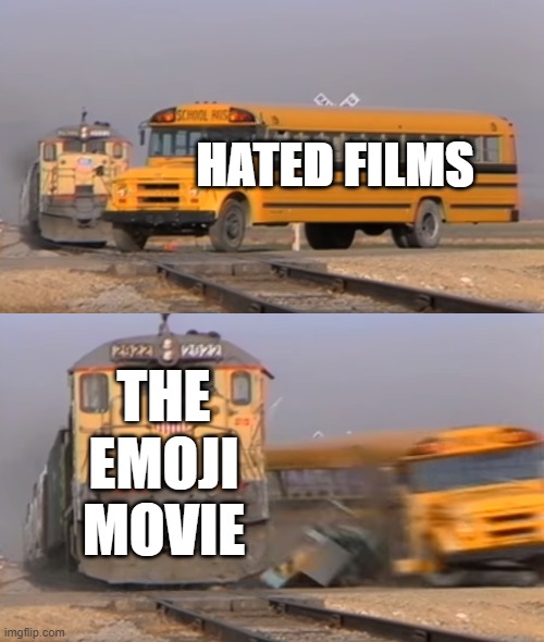 why do people hate it as much as they do? | HATED FILMS; THE EMOJI MOVIE | image tagged in a train hitting a school bus,haters gonna hate,emoji movie | made w/ Imgflip meme maker