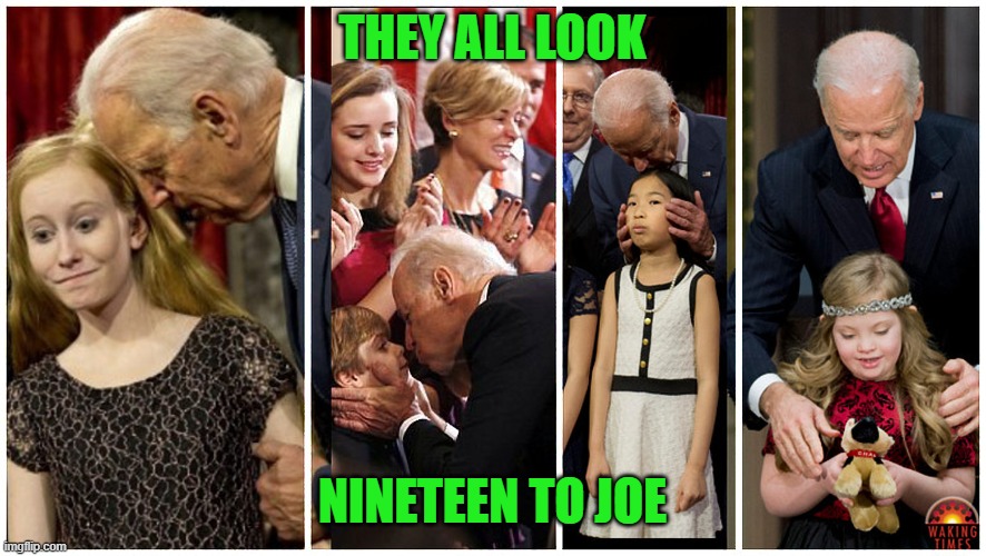 He always has his pedo goggles on. | THEY ALL LOOK; NINETEEN TO JOE | image tagged in creepy biden,nineteen | made w/ Imgflip meme maker