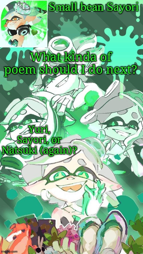 . | What kinda of poem should I do next? Yuri, Sayori, or Natsuki (again)? | image tagged in sayori's marie temp thx yachi d | made w/ Imgflip meme maker