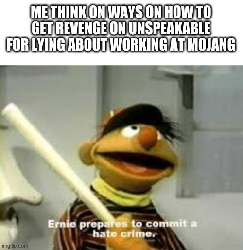 Ernie Prepares To Commit A Hate Crime Memes & Gifs - Imgflip