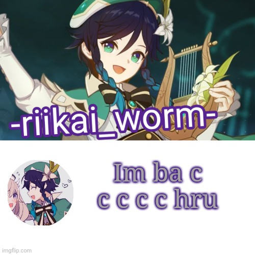 -riikai_worm- Venti tempppp | Im ba c c c c c hru | image tagged in -riikai_worm- venti tempppp | made w/ Imgflip meme maker
