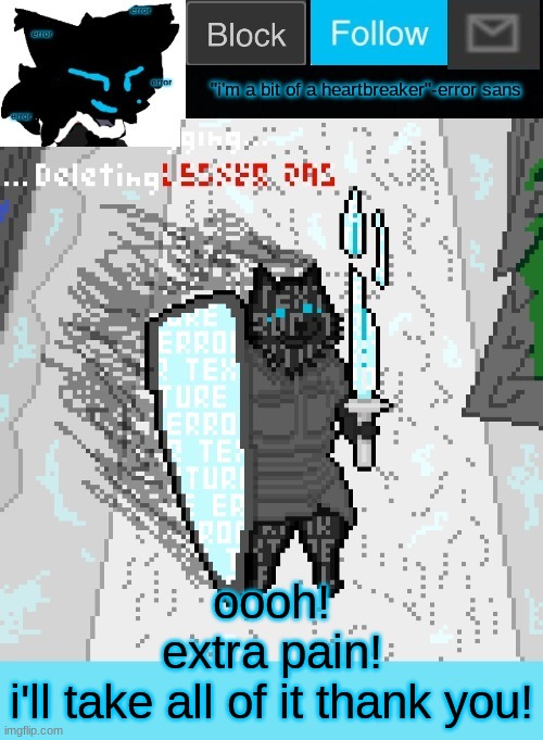 theONLYrandomdoggo's errortale temp | oooh!
extra pain!
i'll take all of it thank you! | image tagged in theonlyrandomdoggo's errortale temp | made w/ Imgflip meme maker