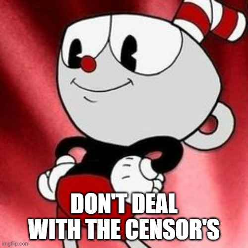 Instead vote for the RUP | DON'T DEAL WITH THE CENSOR'S | image tagged in cuphead,vote,rup | made w/ Imgflip meme maker