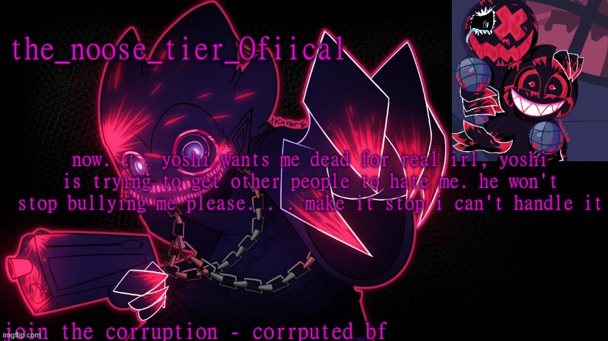 PLEASE I CAN'T HANDLE IT | now. . . yoshi wants me dead for real irl, yoshi is trying to get other people to hate me. he won't stop bullying me please. . . make it stop i can't handle it | made w/ Imgflip meme maker