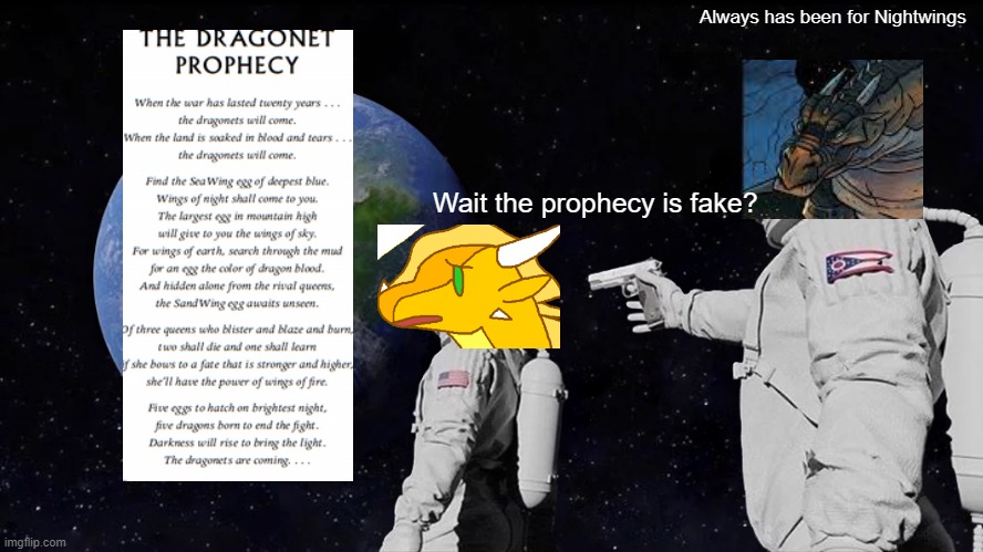 morrow and sunny | Always has been for Nightwings; Wait the prophecy is fake? | image tagged in memes,always has been | made w/ Imgflip meme maker