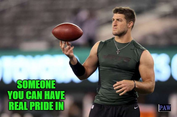 Tebow Pride | SOMEONE YOU CAN HAVE REAL PRIDE IN | image tagged in tim tebow,pride | made w/ Imgflip meme maker