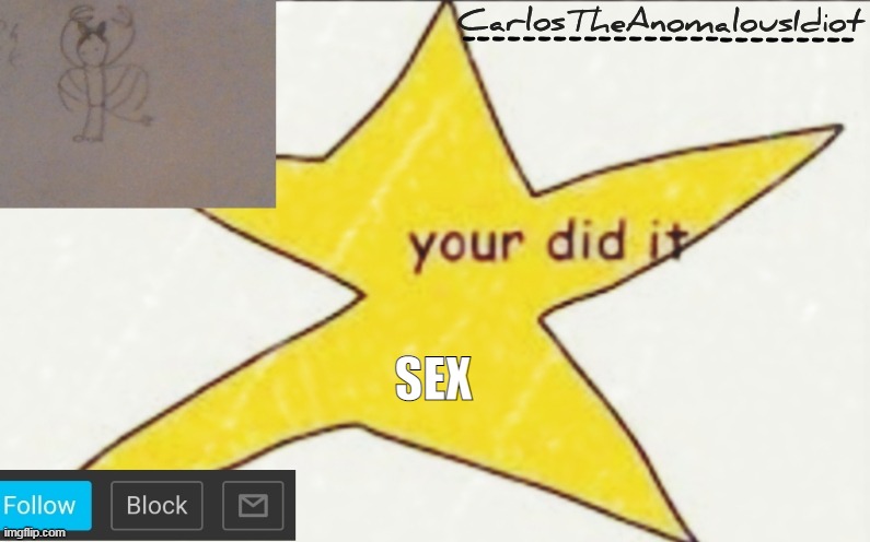 CarlosTheAnomalousIdiot's announcement template | SEX | image tagged in carlostheanomalousidiot's announcement template | made w/ Imgflip meme maker