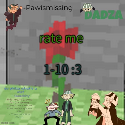 rate me; 1-10 :3 | image tagged in daddy philza temp | made w/ Imgflip meme maker