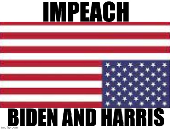 IMPEACH; BIDEN AND HARRIS | image tagged in impeach,joe biden | made w/ Imgflip meme maker