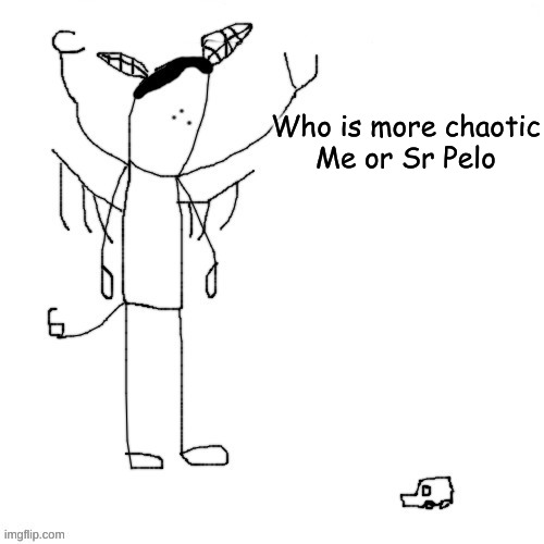 Mega Carlos | Who is more chaotic
Me or Sr Pelo | image tagged in mega carlos | made w/ Imgflip meme maker
