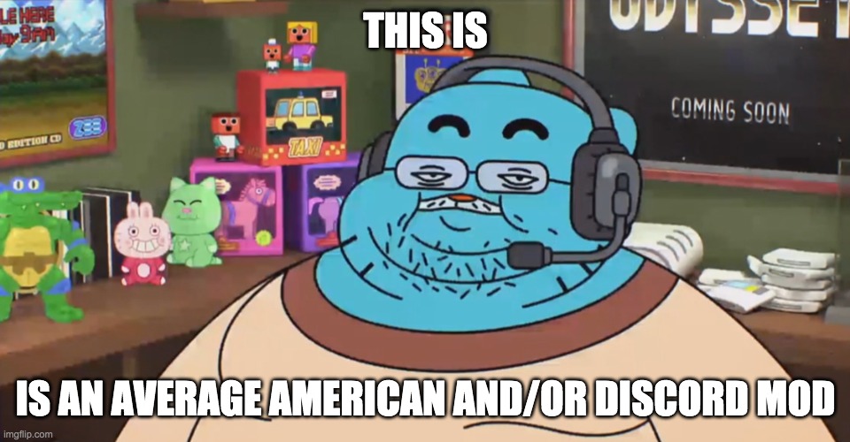 discord moderator | THIS IS; IS AN AVERAGE AMERICAN AND/OR DISCORD MOD | image tagged in discord moderator | made w/ Imgflip meme maker