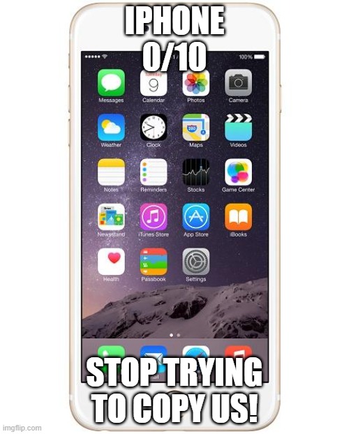 Ranking EAS alarms: Iphone | IPHONE
0/10; STOP TRYING TO COPY US! | image tagged in iphone 6 | made w/ Imgflip meme maker