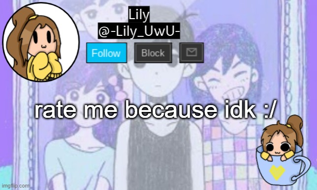 I rate myself a 0 because I am trash :D | rate me because idk :/ | image tagged in lily omori announcement template 1 | made w/ Imgflip meme maker