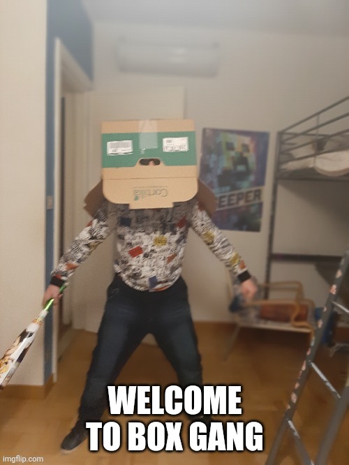 Boi is done with your shit | WELCOME TO BOX GANG | image tagged in boi is done with your shit | made w/ Imgflip meme maker