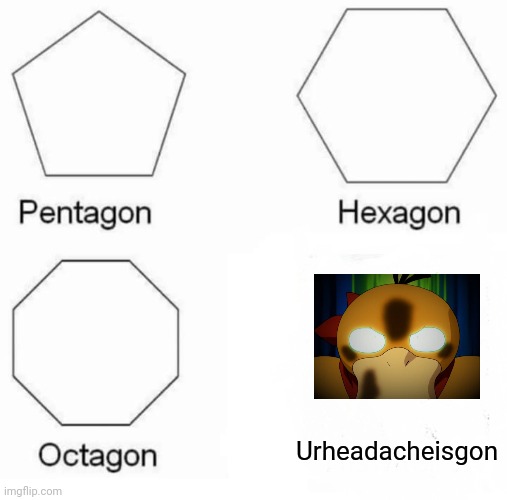 Psy | Urheadacheisgon | image tagged in memes,pentagon hexagon octagon,pokemon | made w/ Imgflip meme maker