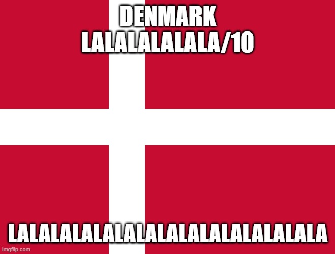 Ranking EAS alarms: Denmark | DENMARK
LALALALALALA/10; LALALALALALALALALALALALALALALA | image tagged in flag of denmark | made w/ Imgflip meme maker