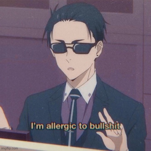 I’m allergic to bullshit | image tagged in i m allergic to bullshit | made w/ Imgflip meme maker