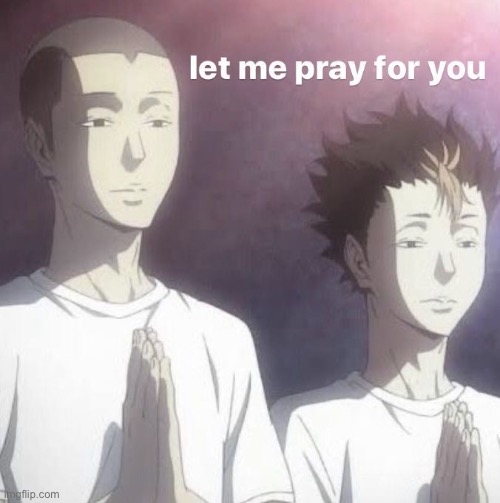 Let me pray for you | image tagged in let me pray for you | made w/ Imgflip meme maker