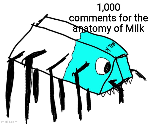 Spooder Milk | 1,000 comments for the anatomy of Milk | image tagged in spooder milk | made w/ Imgflip meme maker