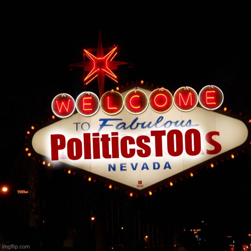 Welcome to Las Vegas | PoliticsTOO | image tagged in welcome to las vegas | made w/ Imgflip meme maker