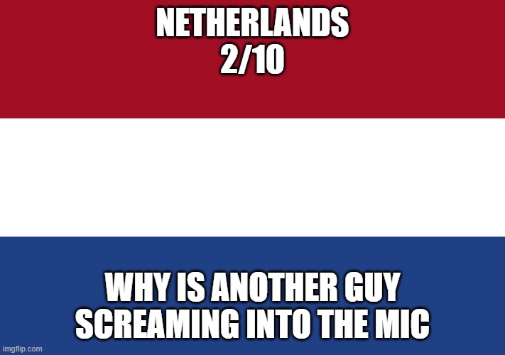 Ranking EAS alarms: Netherlands | NETHERLANDS
2/10; WHY IS ANOTHER GUY SCREAMING INTO THE MIC | image tagged in netherlands flag | made w/ Imgflip meme maker