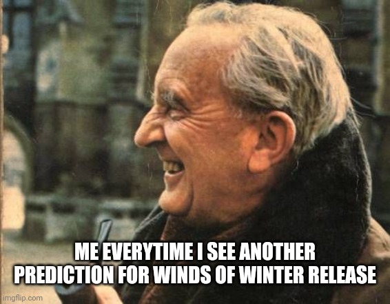 THE GOAT | ME EVERYTIME I SEE ANOTHER PREDICTION FOR WINDS OF WINTER RELEASE | image tagged in the goat | made w/ Imgflip meme maker