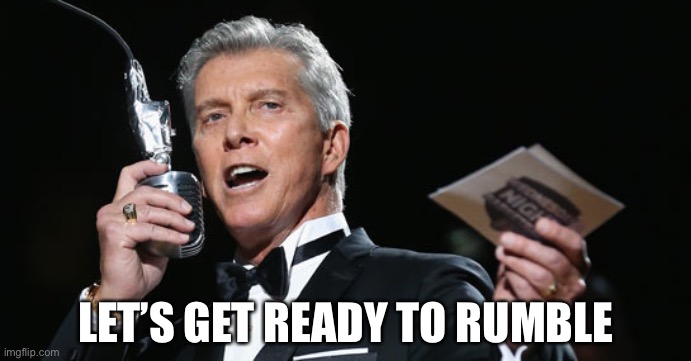 Michael Buffer | LET’S GET READY TO RUMBLE | image tagged in michael buffer | made w/ Imgflip meme maker