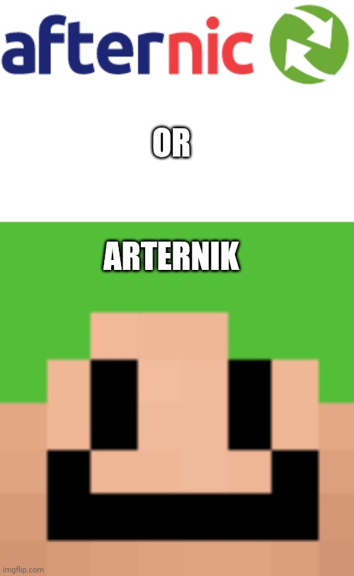 OR ARTERNIK | made w/ Imgflip meme maker