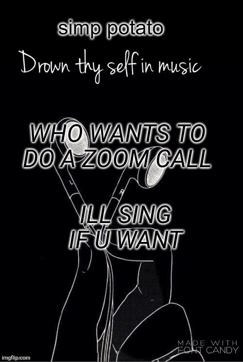 if yes you make one and invite me cus reasons | WHO WANTS TO DO A ZOOM CALL; ILL SING IF U WANT | image tagged in yes | made w/ Imgflip meme maker
