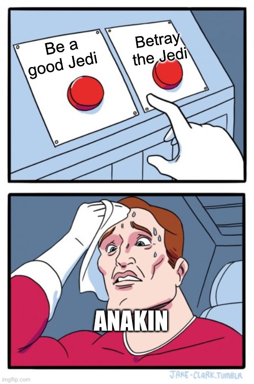 Two Buttons | Betray the Jedi; Be a good Jedi; ANAKIN | image tagged in memes,two buttons,star wars | made w/ Imgflip meme maker