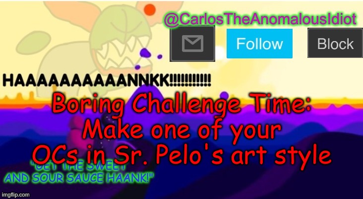 H | Boring Challenge Time:
Make one of your OCs in Sr. Pelo's art style | made w/ Imgflip meme maker