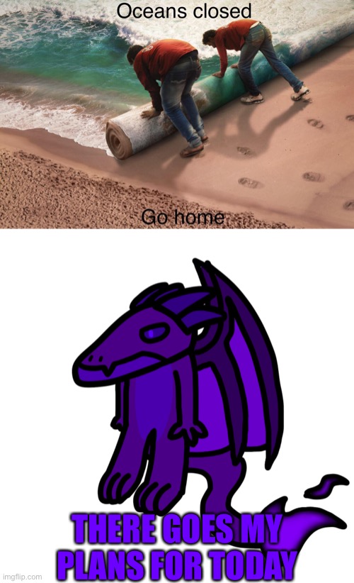 Another drawing I was working on | THERE GOES MY PLANS FOR TODAY | made w/ Imgflip meme maker