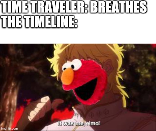 TIME TRAVELER: BREATHES

THE TIMELINE: | made w/ Imgflip meme maker