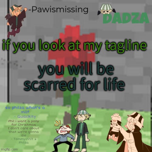 if you look at my tagline; you will be scarred for life | image tagged in daddy philza temp | made w/ Imgflip meme maker
