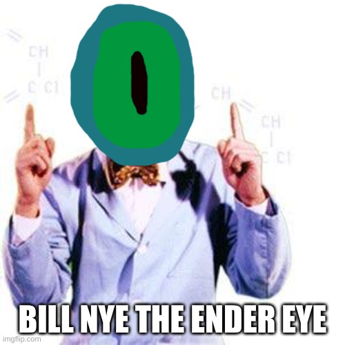 End me now. | BILL NYE THE ENDER EYE | image tagged in bill nye | made w/ Imgflip meme maker