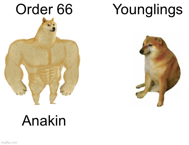 Buff Doge vs. Cheems Meme | Order 66; Younglings; Anakin | image tagged in memes,buff doge vs cheems | made w/ Imgflip meme maker