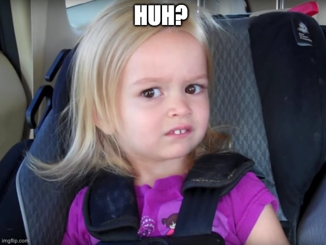 Huh? | HUH? | image tagged in huh | made w/ Imgflip meme maker