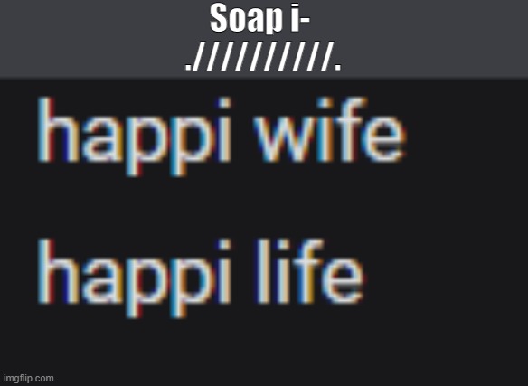 Soap i- 
.//////////. | made w/ Imgflip meme maker