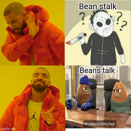 Beanstalk | Bean stalk; Beans talk | image tagged in blank drake format | made w/ Imgflip meme maker