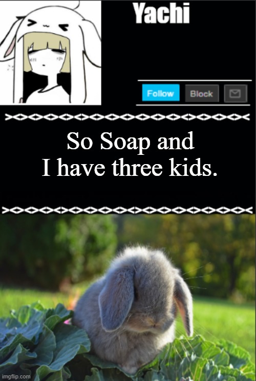 Yachi temp | So Soap and I have three kids. | image tagged in yachi temp | made w/ Imgflip meme maker