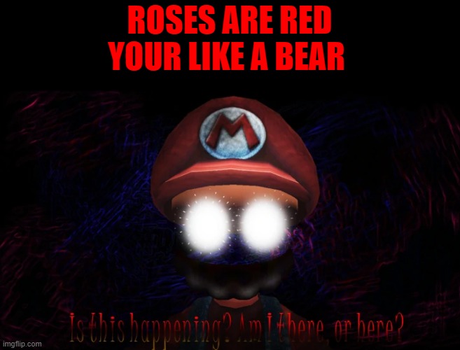 ROSES ARE RED
YOUR LIKE A BEAR | made w/ Imgflip meme maker