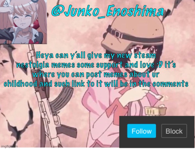 Junky’s announcement template | Heya can y’all give my new steam nestolgia memes some support and love :D it’s where you can post memes about ur childhood and such link to it will be in the comments | image tagged in junky s announcement template | made w/ Imgflip meme maker