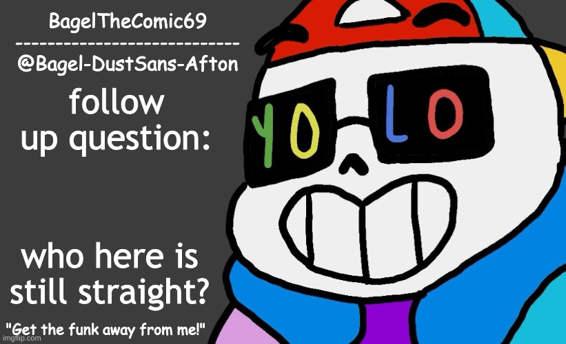 idfk | follow up question:; who here is still straight? | image tagged in announcement thing 13 | made w/ Imgflip meme maker