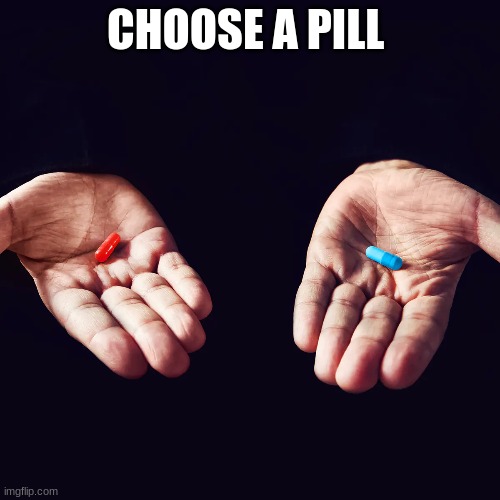 CHOOSE A PILL | made w/ Imgflip meme maker